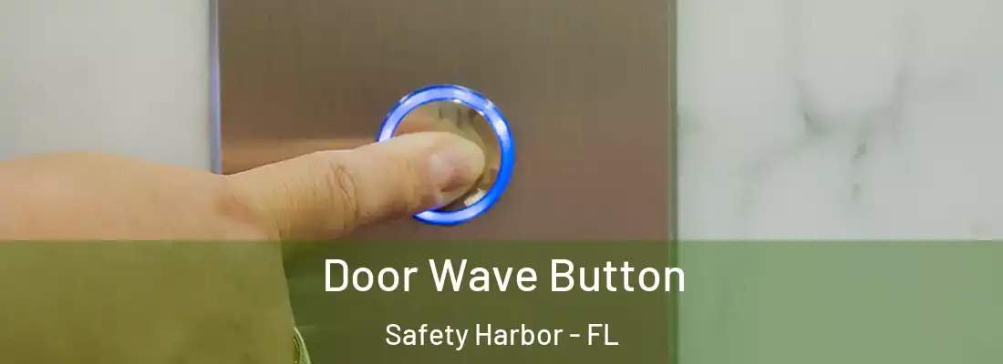 Door Wave Button Safety Harbor - FL